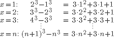 $\begin{array}{lccc}x=1:& 2^3-1^3&=&3\cdot 1^2+3\cdot1+1\\x=2:& 3^3-2^3&=&3\cdot 2^2+3\cdot2+1\\x=3:& 4^3-3^3&=&3\cdot3^2+3\cdot3+1\\ &\vdots&&\vdots \\ x=n:& (n+1)^3-n^3&=&3\cdot n^2 + 3\cdot n + 1 \end{array}$